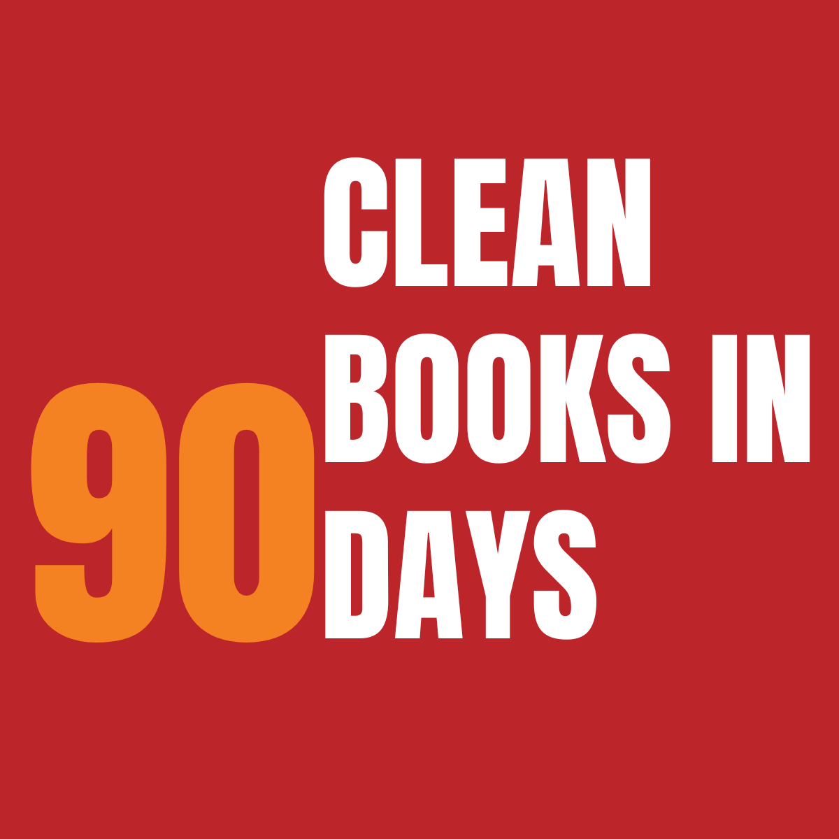THE DANGEROUS MYTH OF “CLEAN BOOKS IN 90 DAYS”